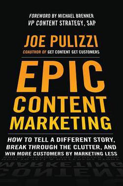 Cover of the book Epic Content Marketing by Joe Pulizzi and Brian W. Piper