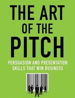Cover of the book The Art of the Pitch: Persuasion and Presentation Skills That Win Business by Peter Coughter