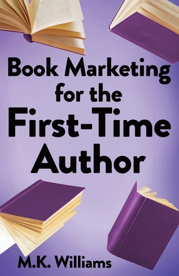 Cover of the book Book Marketing for the First-Time Author by M. K. Williams