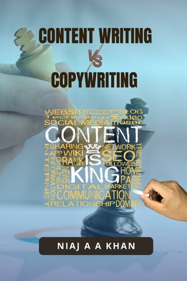 Cover of the book Content Writing vs. Copywriting: The Strategic Guide to Content Marketing, Persuasive Writing, and Building Income as a Modern Writer by Niaj A.A. Khan