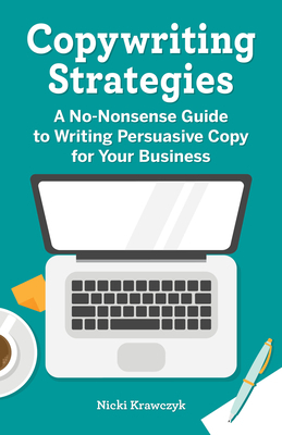 Cover of the book Copywriting Strategies: A No-Nonsense Guide to Writing Persuasive Copy for Your Business by Nicki Krawczyk