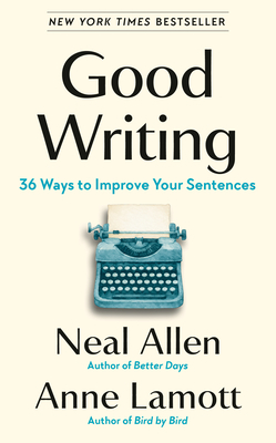 Cover of the book Good Writing: 36 Ways to Improve Your Sentences by Neal Allen and Anne Lamott