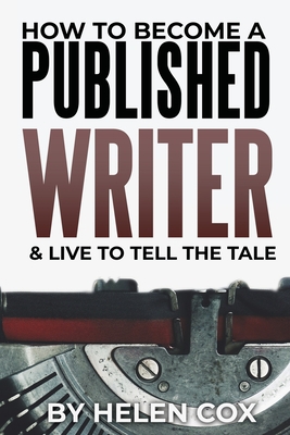 Cover of the book 

Twitter Logo
How to Become a Published Writer: & Live to Tell the Tale by Helen Cox