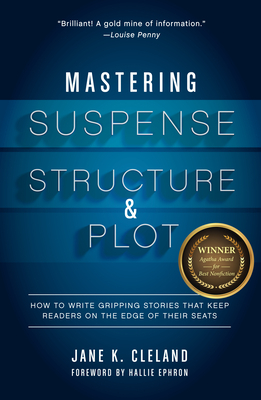 Cover of the book Mastering Suspense, Structure, and Plot: How to Write Gripping Stories That Keep Readers on the Edge of Their Seats by Jane K. Cleland and Hallie Ephron