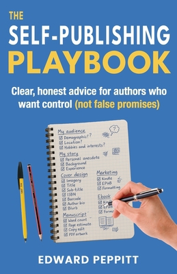 Cover of the book The Self-Publishing Playbook : Clear, honest advice for authors who want control (not false promises) by Edward Peppitt