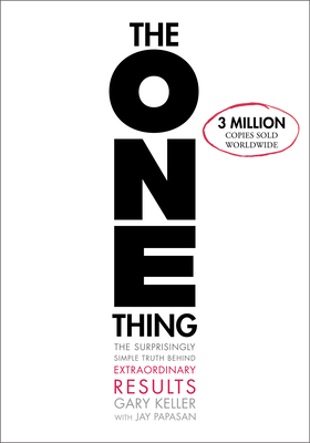 Cover of the book The One Thing: The Surprisingly Simple Truth about Extraordinary Results by Gary Keller and Jay Papasan